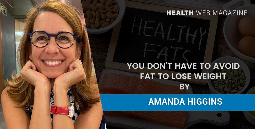 Don’t Have To Avoid Fat To Lose Weight