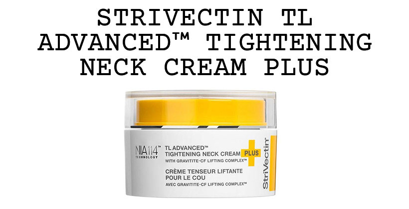 Strivectin TL Advanced™ Tightening Neck Cream PLUS Review – Anti-Aging Skincare for Neck Firmness
