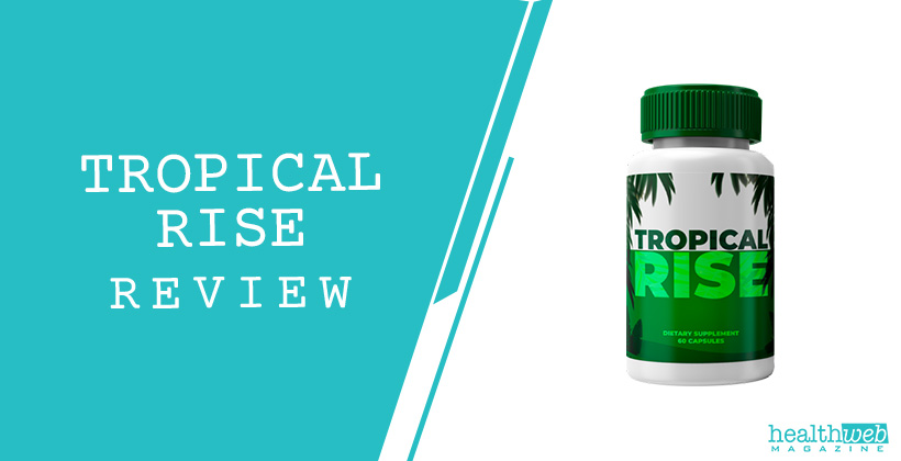 Tropical Rise Review – Health Supplement for Male Vitality and Performance
